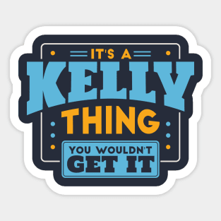 It's a Kelly Thing, You Wouldn't Get It // Kelly Family Last Name Sticker